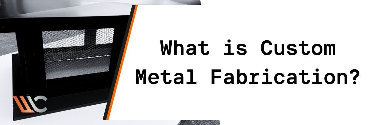 what is custom metal fabrication